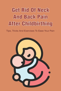 Get Rid Of Neck And Back Pain After Childbirthing
