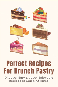 Perfect Recipes For Brunch Pastry