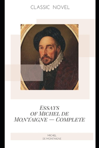 Essays of Michel de Montaigne - Complete