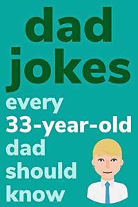 Dad Jokes Every 33 Year Old Dad Should Know