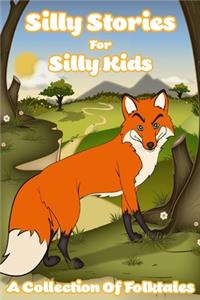 Silly Stories For Silly Kids A Collection Of Folktales