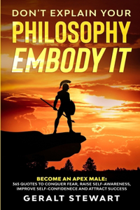 Don't Explain Your Philosophy, Embody It