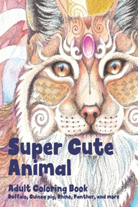 Super Cute Animal - Adult Coloring Book - Buffalo, Guinea pig, Rhino, Panther, and more