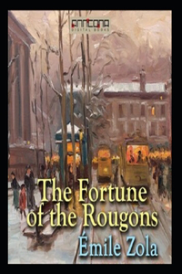 The Fortune of the Rougons by Emile Zola (Classics Annotated)