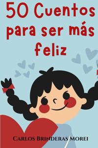 50 Cuentos Para Ser Más Feliz...