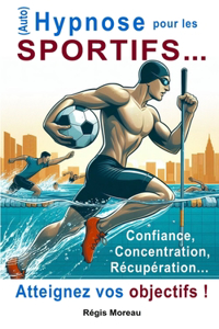 (Auto) Hypnose pour les sportifs et les pratiquants d'activité physique. Atteignez VOS objectifs !