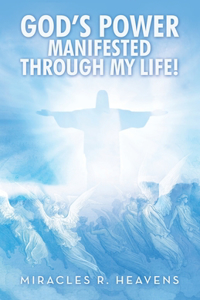 God's Power Manifested Through My Life!