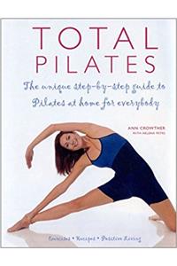 Total Pilates: The Unique Step-By-Step Guide to Pilates at Home for Everybody