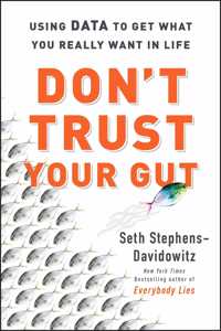 Dont Trust Yr Gut Pb: Using Data To Get What You Really Want In Life