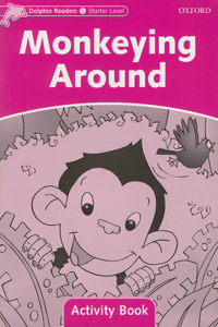 Dolphin Readers: Starter Level: 175-Word Vocabularymonkeying Around Activity Book