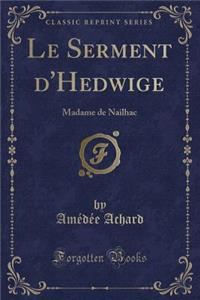 Le Serment d'Hedwige: Madame de Nailhac (Classic Reprint)