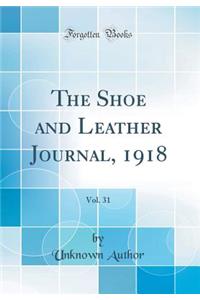 The Shoe and Leather Journal, 1918, Vol. 31 (Classic Reprint)