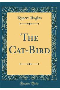 The Cat-Bird (Classic Reprint)