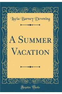 A Summer Vacation (Classic Reprint)