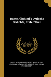 Dante Alighieri's Lyrische Gedichte, Erster Theil