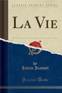 La Vie (Classic Reprint)