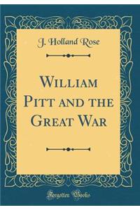 William Pitt and the Great War (Classic Reprint)