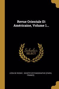 Revue Orientale Et Américaine, Volume 1...