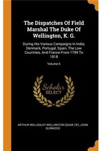 The Dispatches of Field Marshal the Duke of Wellington, K. G.