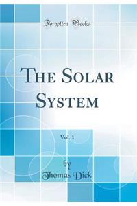 The Solar System, Vol. 1 (Classic Reprint)