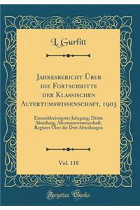 Jahresbericht Ã?ber Die Fortschritte Der Klassischen Altertumswissenschaft, 1903, Vol. 118: Einunddreissigster Jahrgang; Dritte Abteilung, Altertumswissenschaft; Register Ã?ber Die Drei Abteilungen (Classic Reprint)