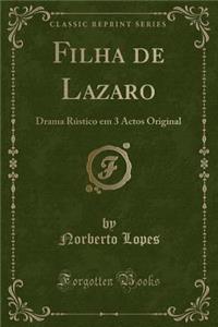 Filha de Lazaro: Drama RÃºstico Em 3 Actos Original (Classic Reprint)