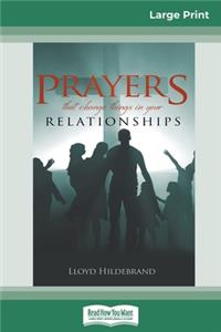 Prayers that Change things in your Relationships (16pt Large Print Edition)