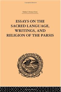 Essays on the Sacred Language, Writings, and Religion of the Parsis