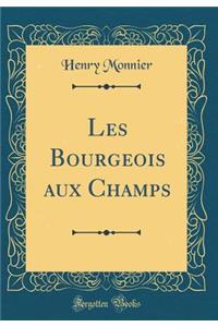 Les Bourgeois Aux Champs (Classic Reprint)
