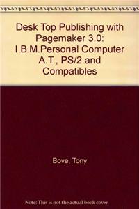 Desk Top Publishing with Pagemaker 3.0: I.B.M.Personal Computer A.T., PS/2 and Compatibles