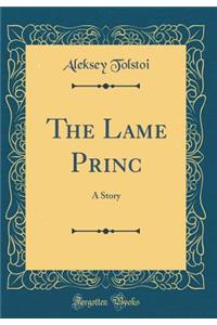 The Lame Princ: A Story (Classic Reprint): A Story (Classic Reprint)