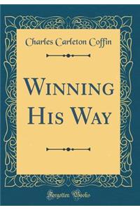 Winning His Way (Classic Reprint)