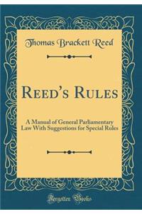 Reed's Rules: A Manual of General Parliamentary Law With Suggestions for Special Rules (Classic Reprint)