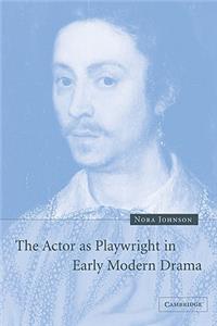 Actor as Playwright in Early Modern Drama