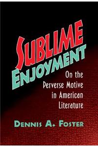 Sublime Enjoyment: On the Perverse Motive in American Literature