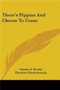 There's Pippins And Cheese To Come
