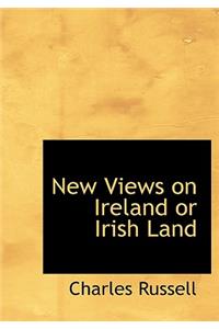 New Views on Ireland or Irish Land