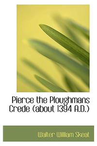Pierce the Ploughmans Crede (about 1394 A.D.)