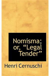 Nomisma; Or, Legal Tender