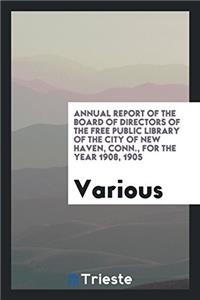 Annual Report of the Board of Directors of the Free Public Library of the City of New Haven, Conn., for the Year 1908, 1905