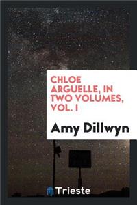 Chloe Arguelle, by the Author of 'the Rebecca Rioter'.