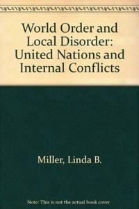 World Order and Local Disorder: The United Nations and Internal Conflicts