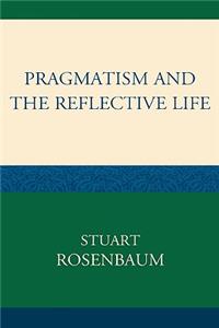 Pragmatism and the Reflective Life