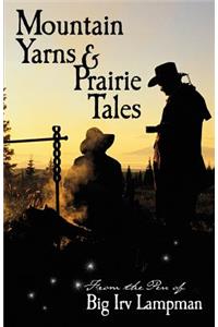 Mountain Yarns and Prairie Tales from the Pen of Big Irv Lampman
