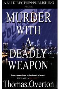 Murder with a Deadly Weapon
