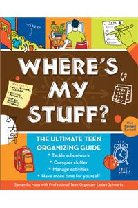 Where's My Stuff?: The Ultimate Teen Organizing Guide
