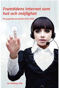 Framtidens Internet Som Hot Och Mojlighet - Ett Tjugoarigt Perspektiv Till Ar 2030