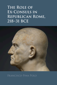 The Role of Ex-Consuls in Republican Rome, 218–31 BCE