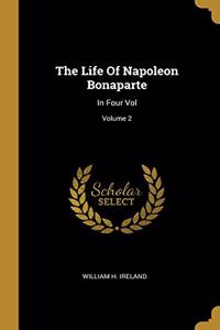 The Life Of Napoleon Bonaparte