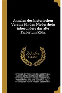Annalen des historischen Vereins für den Niederrhein inbesondere das alte Erzbistum Köln.